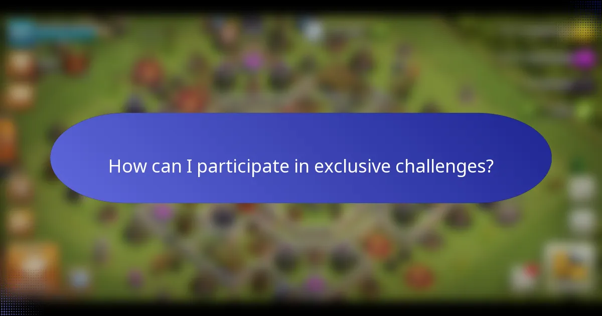 How can I participate in exclusive challenges?