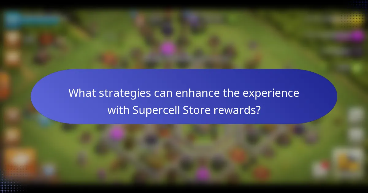 What strategies can enhance the experience with Supercell Store rewards?